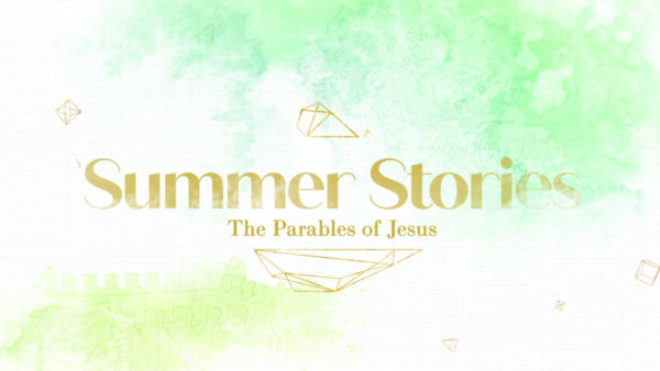 Summer Stories: The Parables of Jesus - Week 7 Image